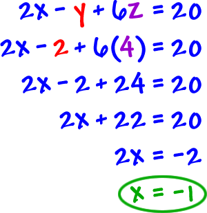 2x - y + 6z = 20 ... 2x - 2 + 6 ( 4 ) = 20 ... 2x - 2 + 24 = 20 ... 2x + 22 = 20 ... 2x = -2 ... x = -1