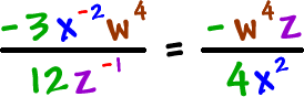 ( -3 (x^(-2))( w^4)/(12(z^(-1)) = (-(w^4)(z))/(4(x^2))