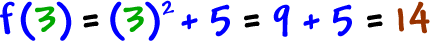 f( 3 ) = ( 3 )^2 + 5 = 9 + 5 = 14