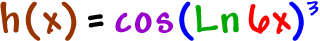 h( x ) = cos( Ln( 6x ) )^3