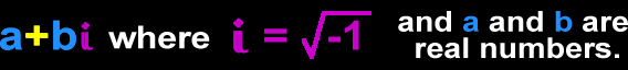 a+bi where i=sqrt(-1) and a and b are real numbers