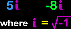 5i and -8i where i = sqrt(-1)