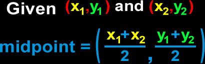 Given (x1,y1) and (x2,y2)  midpoint =  ( (x1+x2)/2, (y1+y2)/2)