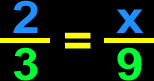 proportion:  2/3 = x/9