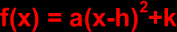 f (x) = a ( x - h )^2 + k